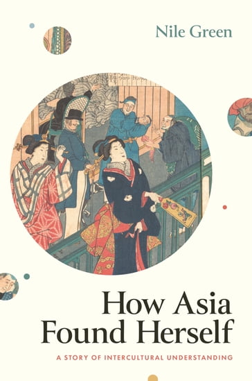 How Asia Found Herself - Nile Green