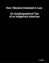 How I Became Interested in Law : An Autobiographical Tale of an Indigenous American