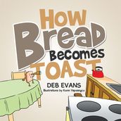 How Bread Becomes Toast