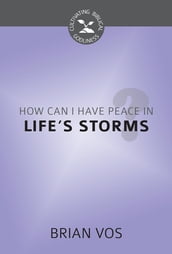 How Can I Have Peace in Life s Storms?
