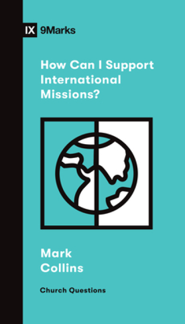 How Can I Support International Missions? - Mark Collins