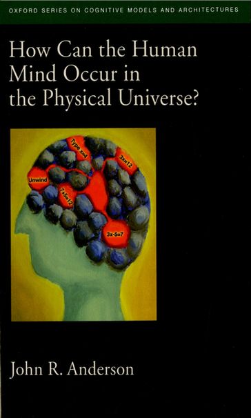How Can the Human Mind Occur in the Physical Universe? - John R. Anderson