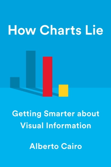 How Charts Lie: Getting Smarter about Visual Information - Alberto Cairo