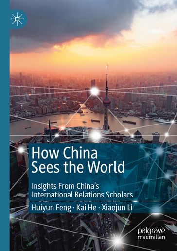 How China Sees the World - Huiyun Feng - Kai He - Xiaojun Li