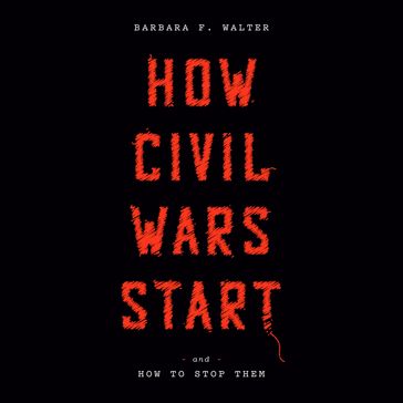 How Civil Wars Start - Barbara F. Walter
