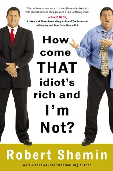 How Come That Idiot's Rich and I'm Not? - Robert Shemin