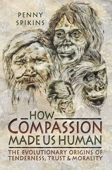 How Compassion Made Us Human - Penelope Spikins