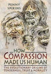 How Compassion Made Us Human: An Archaeology of Stone Age Sentiment