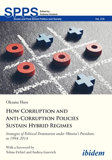 How Corruption and Anti-Corruption Policies Sustain Hybrid Regimes - Andreas Umland - Oksana Huss