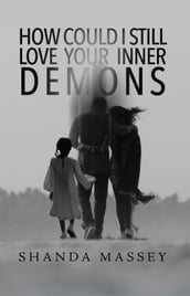 How Could I Still Love Your Inner Demons