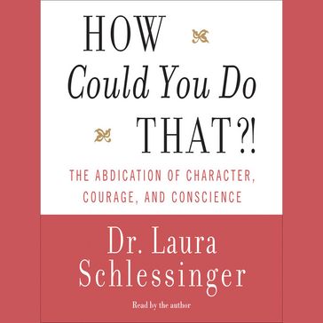 How Could You Do That?! - Dr. Laura Schlessinger