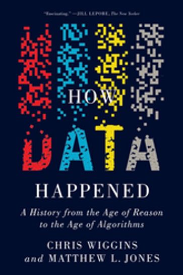 How Data Happened: A History from the Age of Reason to the Age of Algorithms - Matthew L. Jones - Chris Wiggins