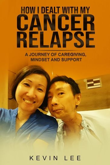 How I Dealt with My Cancer Relapse - Kevin Lee