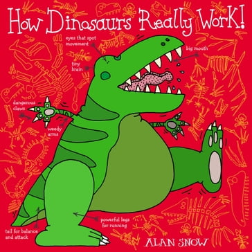 How Dinosaurs Really Work - Alan Snow