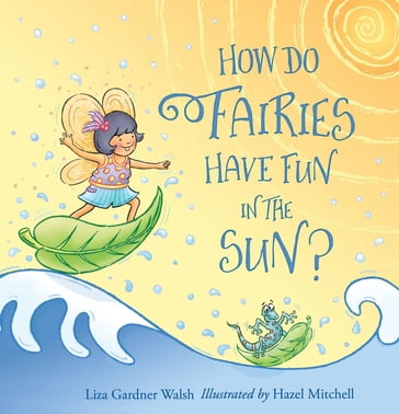How Do Fairies Have Fun in the Sun? - Liza Gardner Walsh