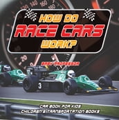 How Do Race Cars Work? Car Book for Kids Children s Transportation Books