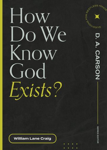 How Do We Know God Exists? - William Lane Craig - D. A. Carson