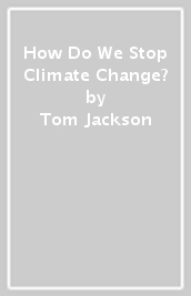 How Do We Stop Climate Change?