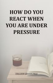 How Do You React When You Are Under Pressure