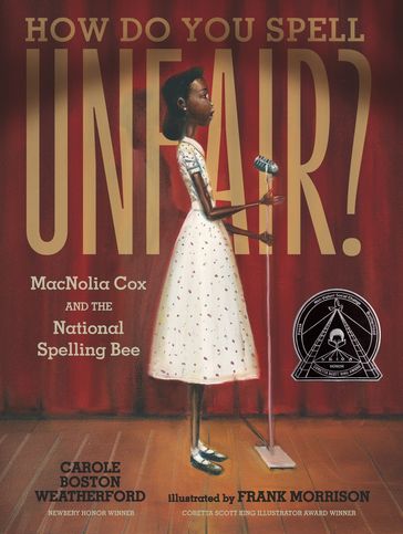 How Do You Spell Unfair?: MacNolia Cox and the National Spelling Bee - Carole Boston Weatherford