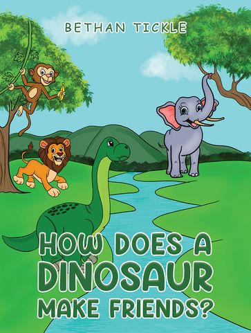 How Does a Dinosaur Make Friends? - Bethan Tickle