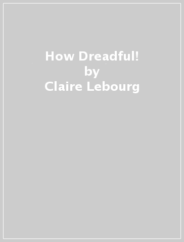 How Dreadful! - Claire Lebourg