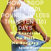 How I Drop Fifty Pounds in Less Than Ten Days