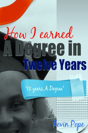 How I Earned a Degree in Twelve Years - Kevin Pope