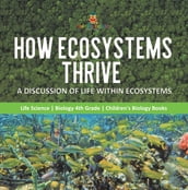 How Ecosystems Thrive : A Discussion of Life Within Ecosystems   Life Science   Biology 4th Grade   Children