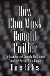 How Elon Musk Bought Twitter