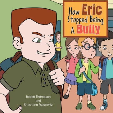 How Eric Stopped Being a Bully - Robert Thompson - Shoshana Moscovitz