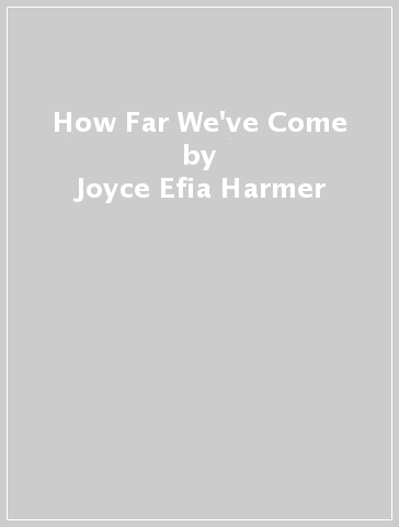 How Far We've Come - Joyce Efia Harmer