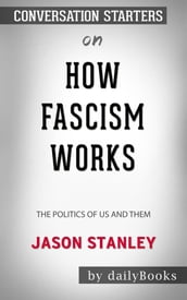 How Fascism Works: The Politics of Us and Them by Jason Stanley   Conversation Starters