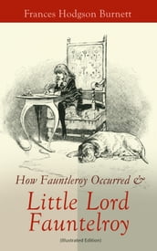 How Fauntleroy Occurred & Little Lord Fauntleroy (Illustrated Edition)