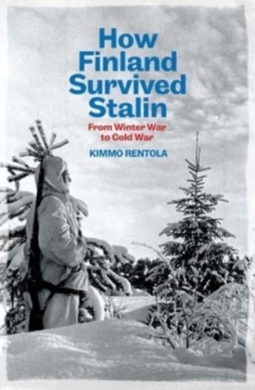 How Finland Survived Stalin - Kimmo Rentola