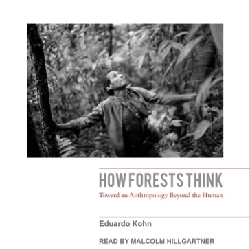 How Forests Think - Eduardo Kohn