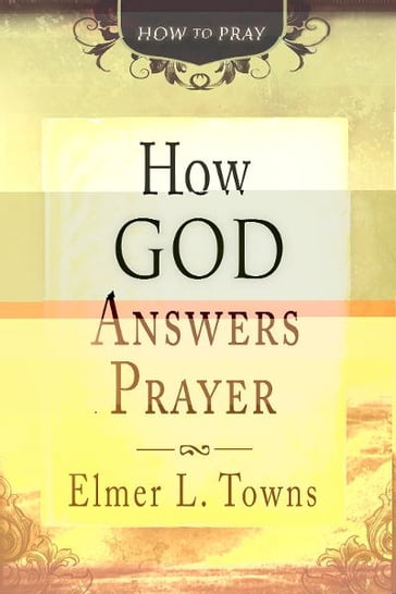 How God Answers Prayer (How to Pray) - Elmer Towns