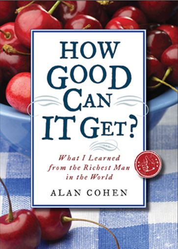 How Good Can It Get? - Alan Cohen