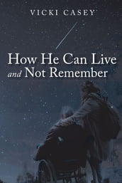 How He Can Live and Not Remember