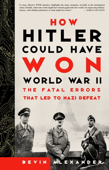 How Hitler Could Have Won World War II - Bevin Alexander