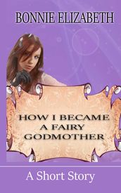 How I Became A Fairy Godmother