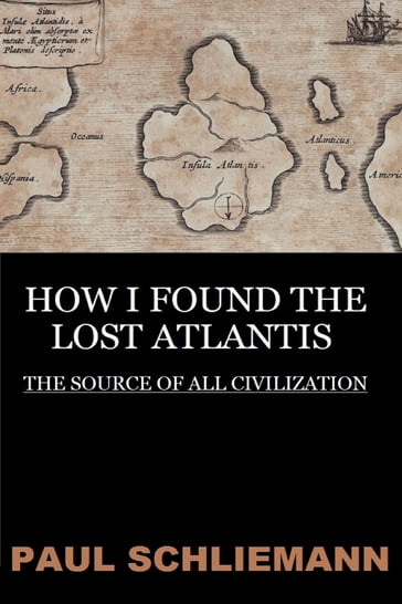 How I Found the Lost Atlantis - Paul Schliemann