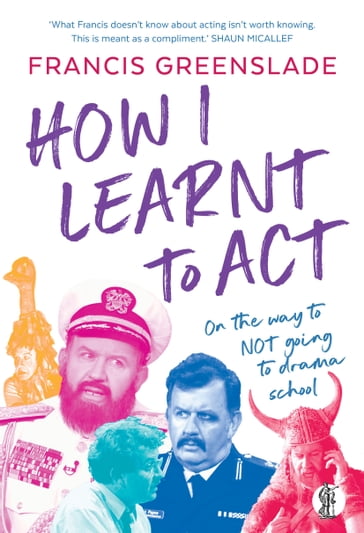 How I Learnt to Act - Francis Greenslade