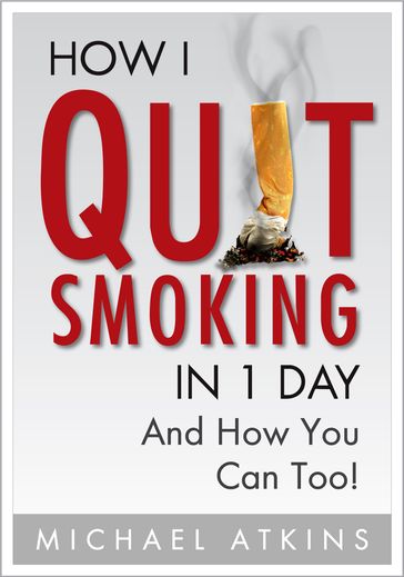 How I Quit Smoking in 1 Day - Michael Atkins