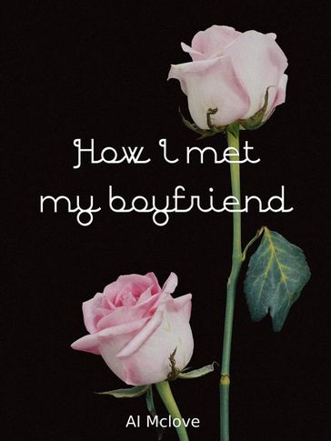 How I met my boyfriend - AI Mclove