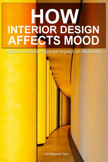 How Interior Design Affects Mood: Guide to Interior Spaces Impact on Behavior - Adil Masood Qazi
