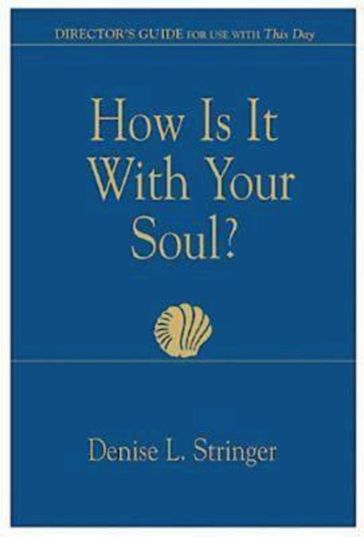 How Is It With Your Soul (Director Guide) - Denise Stringer