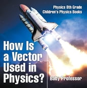 How Is a Vector Used in Physics? Physics 8th Grade Children s Physics Books