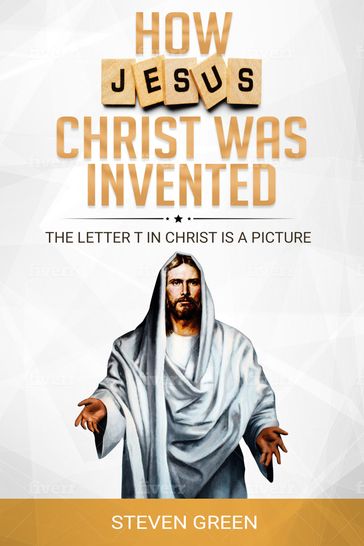 How Jesus Christ was Invented - Steven Green