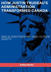 How Justin Trudeau s administration transformed Canada